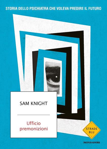 Ufficio premonizioni. Storia dello psichiatra che voleva predire il futuro - Sam Knight - copertina