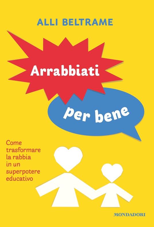 Arrabbiati per bene. Come trasformare la rabbia in un superpotere educativo - Alli Beltrame - copertina