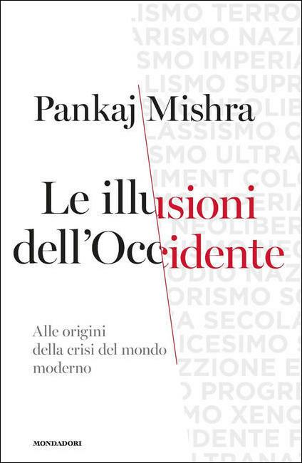 Le illusioni dell'Occidente. Alle origini della crisi del mondo moderno - Pankaj Mishra - copertina