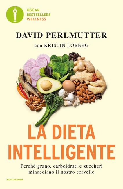 La dieta intelligente. Perché grano, carboidrati e zuccheri minacciano il  nostro cervello - David Perlmutter - Kristin Loberg - - Libro - Mondadori -  Oscar bestsellers wellness | IBS