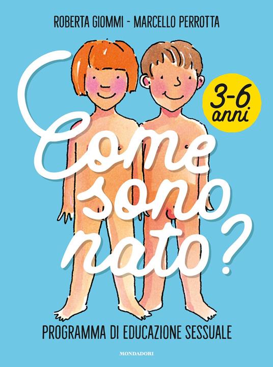 Come sono nato? Programma di educazione sessuale 3-6 anni - Roberta Giommi,Marcello Perrotta - copertina