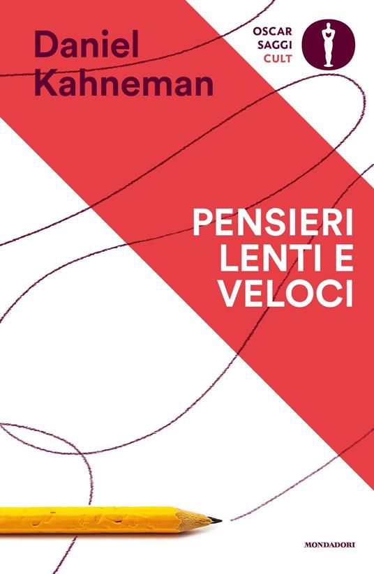 Pensieri lenti e veloci - Daniel Kahneman - Libro - Mondadori - Oscar  saggi. Cult