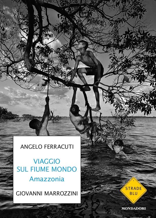 Viaggio sul fiume mondo. Amazzonia - Angelo Ferracuti,Giovanni Marrozzini - copertina