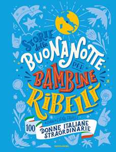 Libro Storie della buonanotte per bambine ribelli. 100 donne italiane straordinarie 