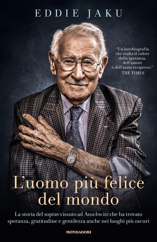 L' uomo più felice del mondo. La storia del sopravvissuto ad Auschwitz che ha trovato speranza, gratitudine e gentilezza anche nei luoghi più oscuri - Eddie Jaku - copertina