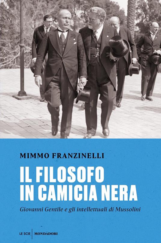 Il filosofo in camicia nera. Giovanni Gentile e gli intellettuali di Mussolini - Mimmo Franzinelli - copertina