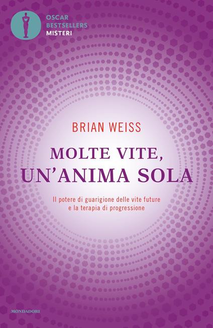 Molte vite, un'anima sola. Il potere di guarigione delle vite future e la terapia della progressione - Brian L. Weiss - copertina