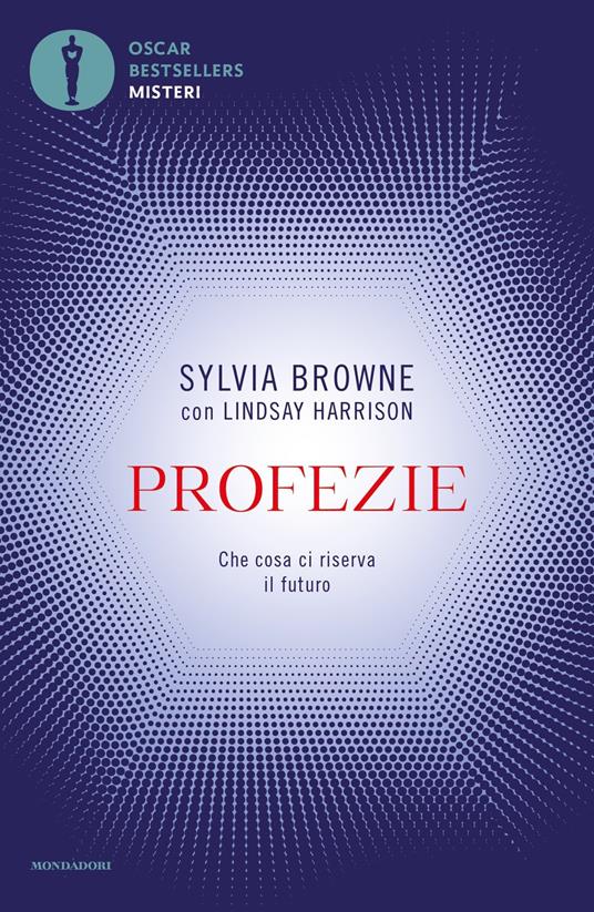 Profezie. Che cosa ci riserva il futuro - Sylvia Browne - Lindsay Harrison  - - Libro - Mondadori - Oscar bestsellers misteri | IBS