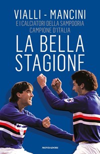 La bella stagione - Gianluca Vialli - Roberto Mancini - - Libro - Mondadori  - Vivavoce