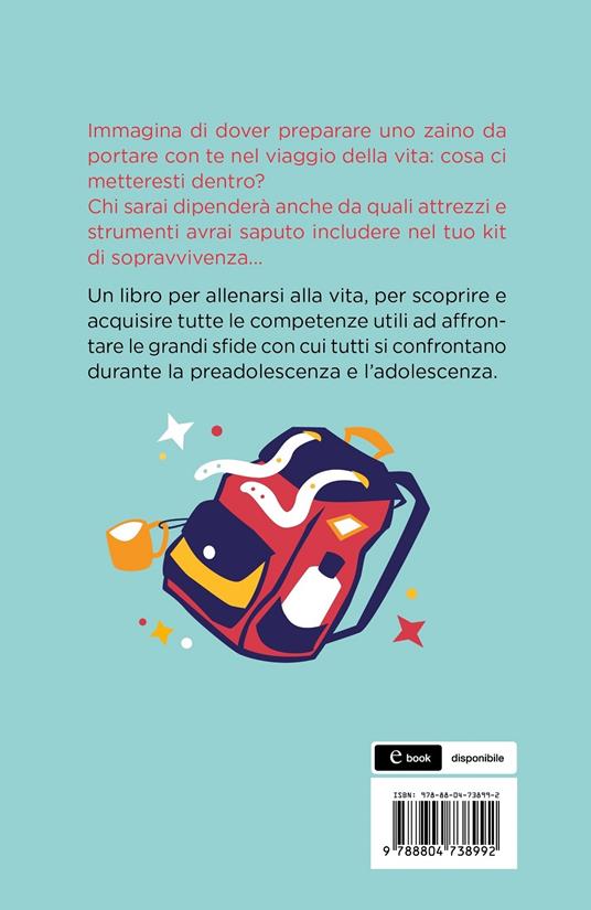 Destinazione Vita. Life skills: il bagaglio essenziale per affrontare il  viaggio più importante - Alberto Pellai - Barbara Tamborini - - Libro -  Mondadori - Divulgazione