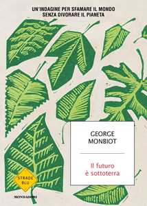 Il futuro è sottoterra. Un'indagine per sfamare il mondo senza divorare il pianeta