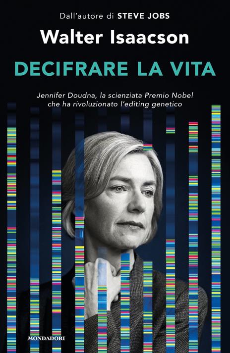 Decifrare la vita. Jennifer Doudna, la scienziata Premio Nobel che ha rivoluzionato l'editing genetico - Walter Isaacson - 2