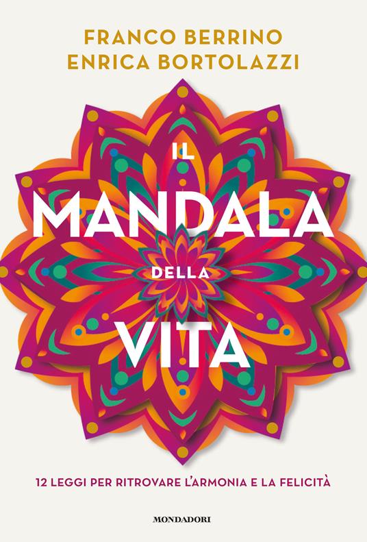 Il mandala della vita. 12 leggi per ritrovare l'armonia e la felicità - Franco Berrino,Enrica Bortolazzi - copertina