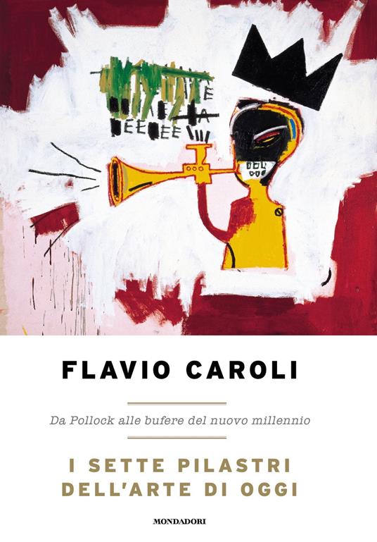 I sette pilastri dell'arte di oggi. Da Pollock alle bufere del nuovo millennio - Flavio Caroli - copertina