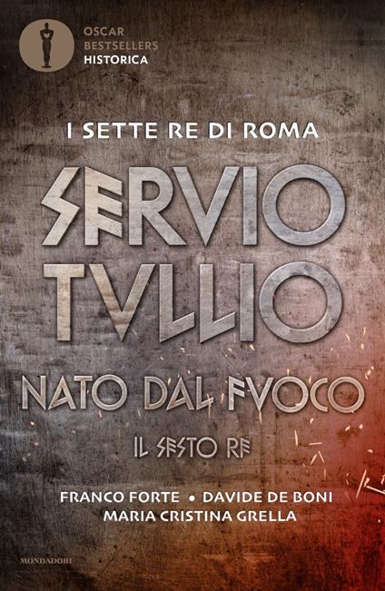 Servio Tullio. Nato dal fuoco. Il sesto re - Franco Forte,Davide De Boni,Maria Cristina Grella - copertina