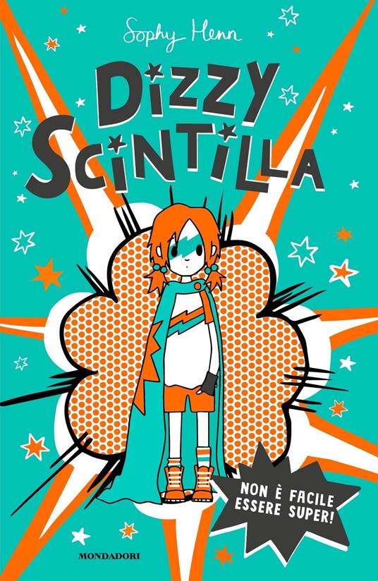 Non è facile essere super! Dizzy Scintilla - Sophy Henn - copertina