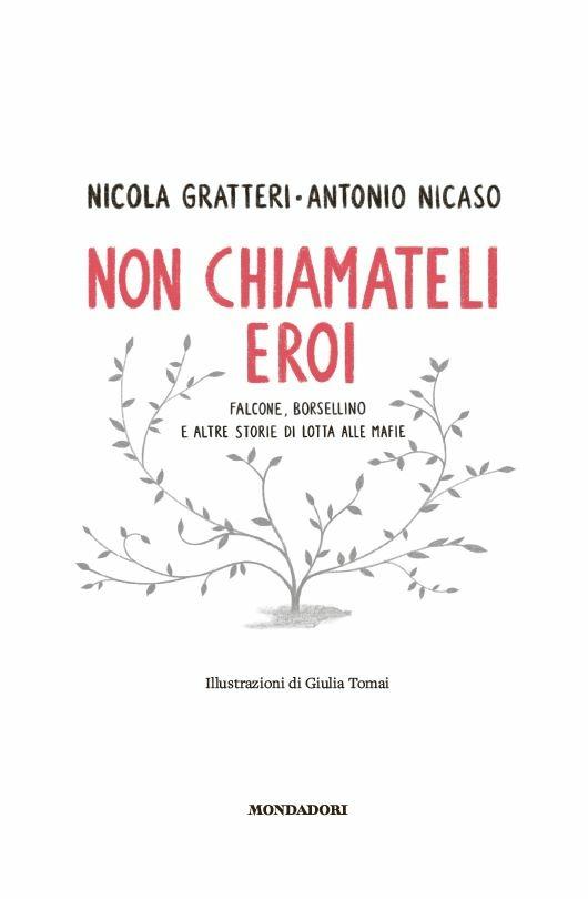 Non chiamateli eroi. Falcone, Borsellino e altre storie di lotta alle mafie - Nicola Gratteri,Antonio Nicaso - 2