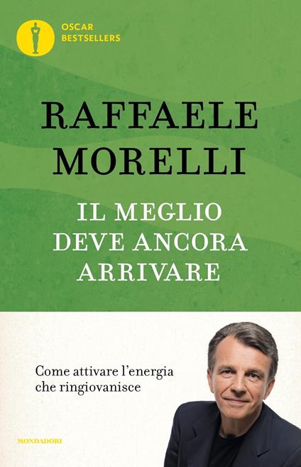 Il meglio deve ancora arrivare. Come attivare l'energia che ringiovanisce - Raffaele Morelli - copertina