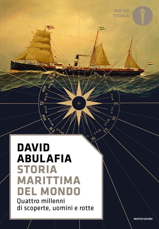 Storia marittima del mondo. Quattro millenni di scoperte, uomini e rotte -  David Abulafia - Libro - Mondadori - Oscar storia