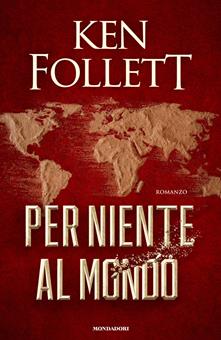 Per niente al mondo - Ken Follett - Libro - Mondadori - Omnibus | IBS