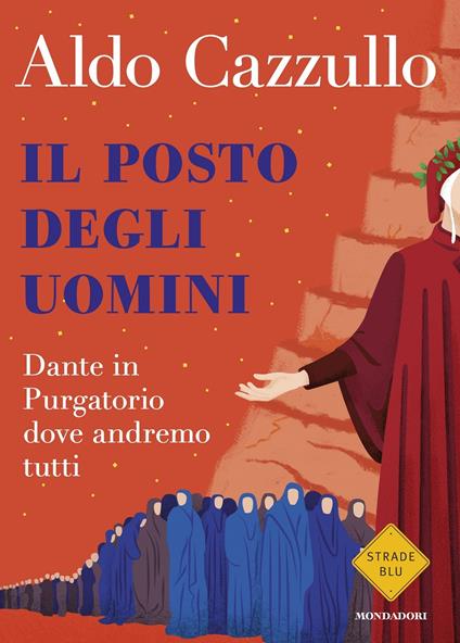 Il posto degli uomini. Dante in Purgatorio dove andremo tutti - Aldo Cazzullo - copertina