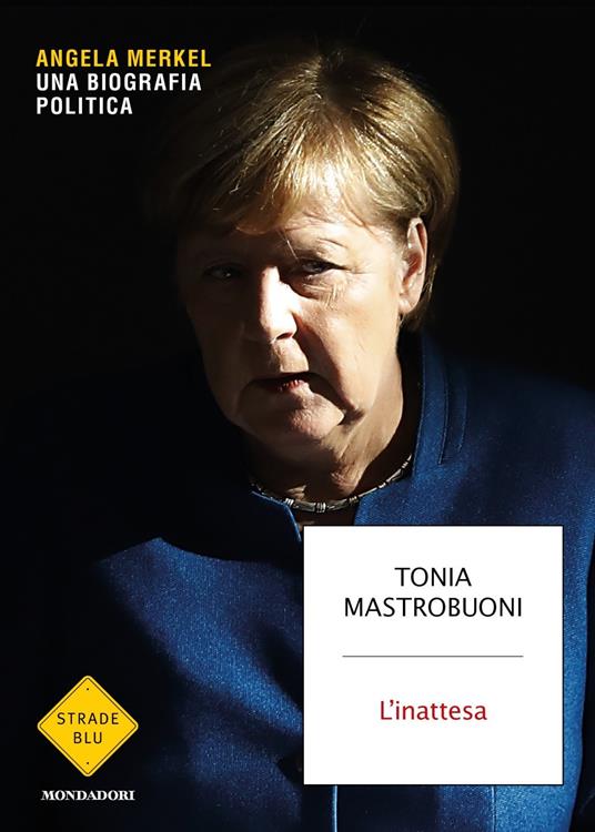 L' inattesa. Angela Merkel. Una biografia politica - Tonia Mastrobuoni - copertina