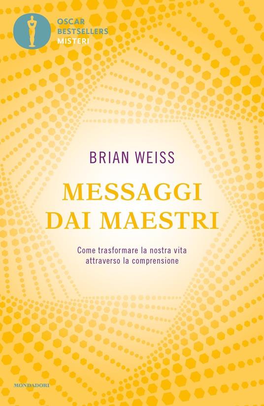 Messaggi dai maestri. Come trasformare la nostra vita attraverso la comprensione - Brian L. Weiss - copertina