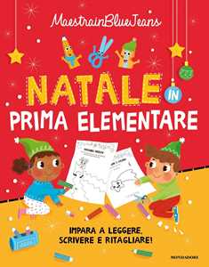 Natale in prima elementare. Impara a leggere, scrivere e ritagliare! Ediz. a colori