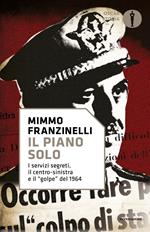 Il piano Solo. I servizi segreti, il centro-sinistra e il «golpe» del 1964