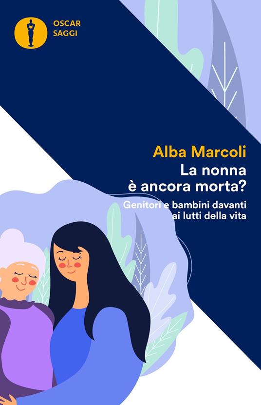 La nonna è ancora morta? Genitori e bambini davanti ai lutti della vita - Alba Marcoli - copertina