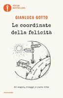  Le coordinate della felicità. Di sogni, viaggi e pura vita -  Gotto, Gianluca - Libri