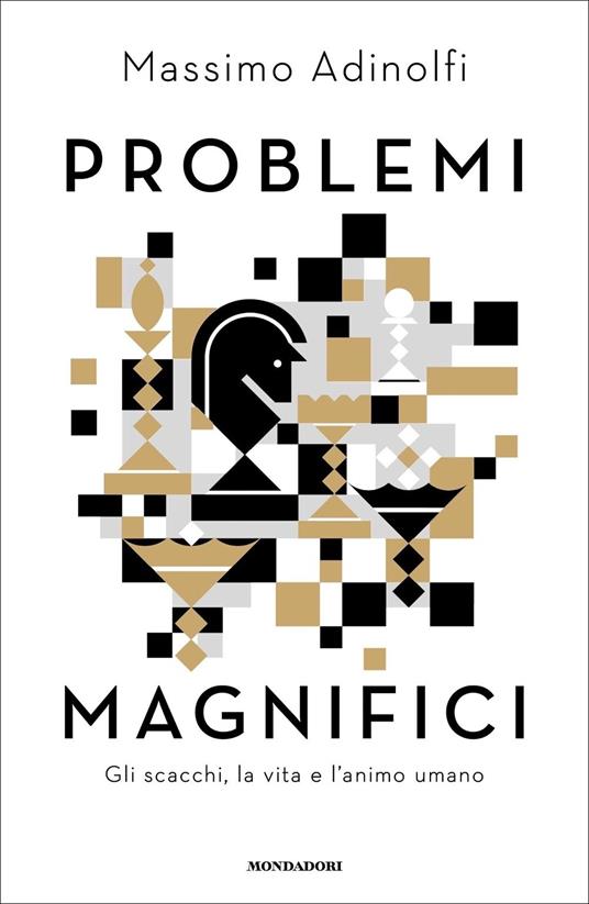 Problemi magnifici. Gli scacchi, la vita e l'animo umano - Massimo Adinolfi - copertina