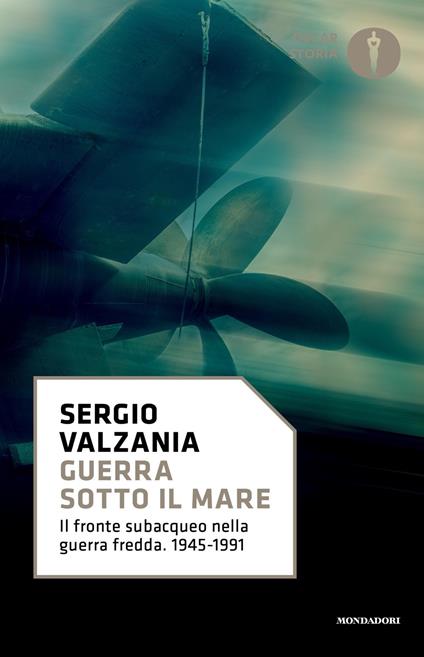 Guerra sotto il mare. Il fronte subacqueo nella guerra fredda 1945-1991 - Sergio Valzania - copertina