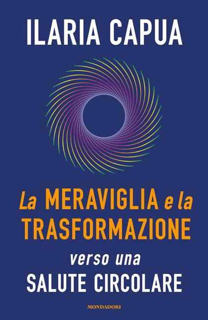 La meraviglia e la trasformazione verso una salute circolare - Ilaria Capua - copertina