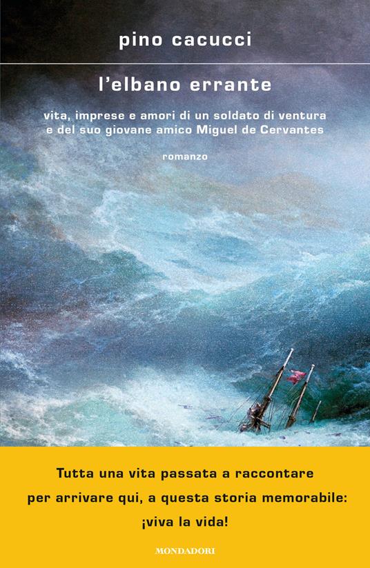 L' elbano errante. Vita, imprese e amori di un soldato di ventura e del suo giovane amico Miguel de Cervantes - Pino Cacucci - copertina