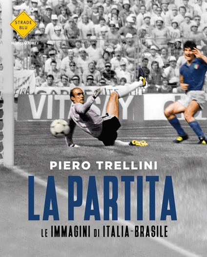 La partita. Le immagini di Italia-Brasile. Ediz. illustrata - Piero Trellini - copertina