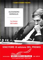 La mossa del matto. L'Iliade di Bobby Fischer