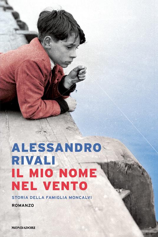 Il mio nome nel vento. Storia della famiglia Moncalvi - Alessandro Rivali - copertina