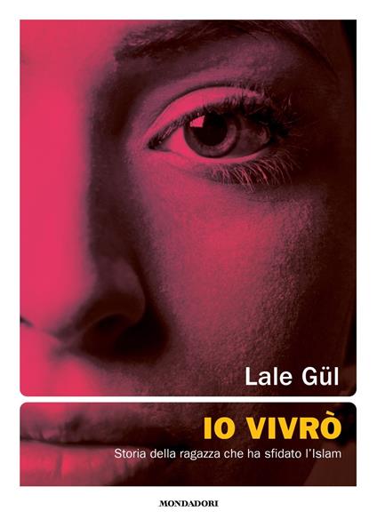 Io vivrò. Storia della ragazza che ha sfidato l'Islam - Lale Gül - copertina