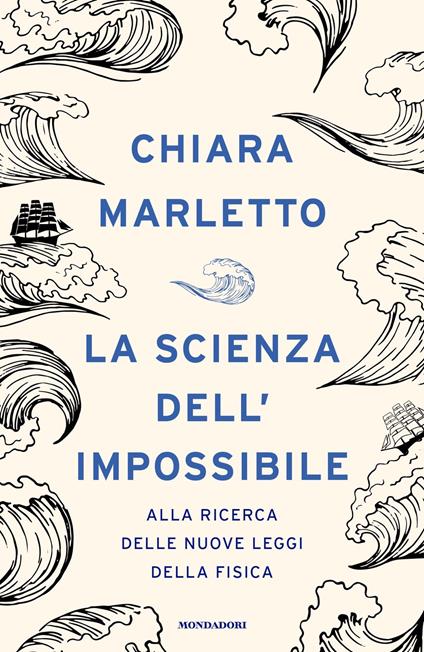 La scienza dell'impossibile. Alla ricerca delle nuove leggi della fisica - Chiara Marletto - copertina