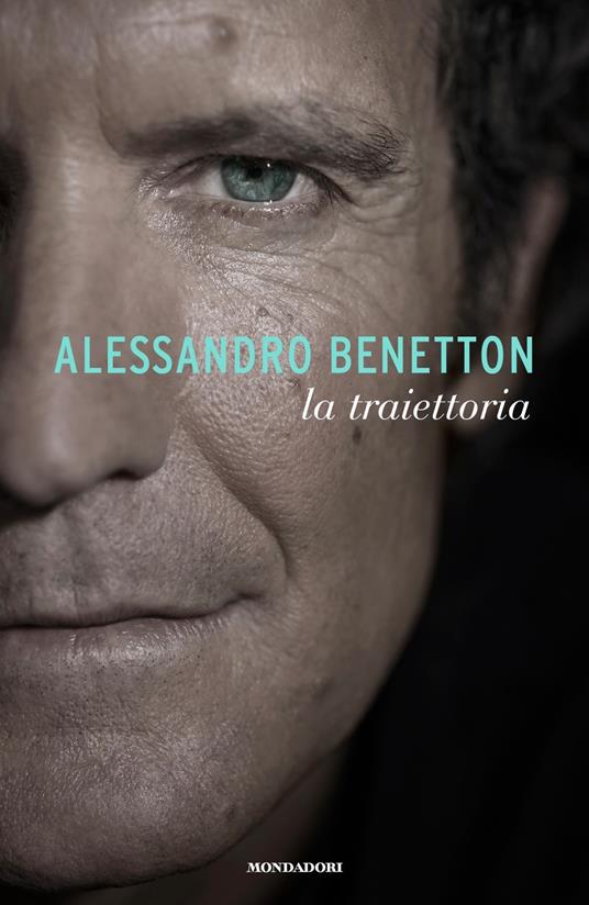 La traiettoria - Alessandro Benetton - Libro - Mondadori - Vivavoce | IBS
