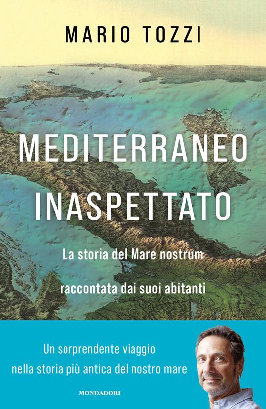 Mediterraneo inaspettato. La storia del Mare nostrum raccontata dai suoi abitanti - Mario Tozzi - copertina