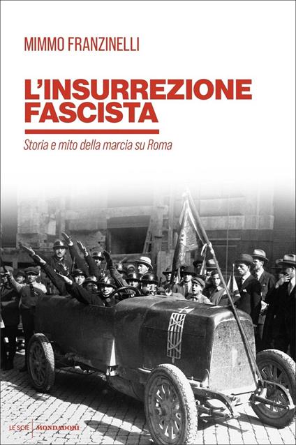 L' insurrezione fascista. Storia e mito della marcia su Roma - Mimmo Franzinelli - copertina