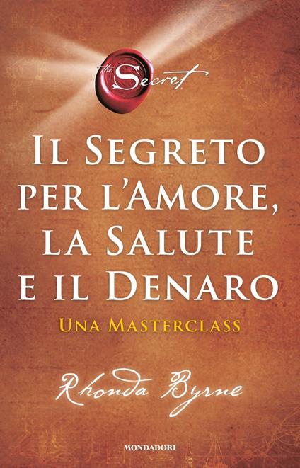 Il segreto per l'amore, la salute e il denaro. Una masterclass - Rhonda Byrne - copertina