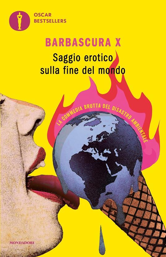 Saggio erotico sulla fine del mondo. La commedia brutta del disastro  ambientale - Barbascura X - Libro - Mondadori - Oscar nuovi bestsellers