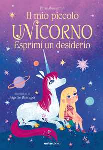 Il mio piccolo unicorno. Esprimi un desiderio. Ediz. a colori