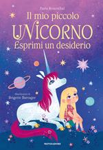 Il mio piccolo unicorno. Esprimi un desiderio. Ediz. a colori