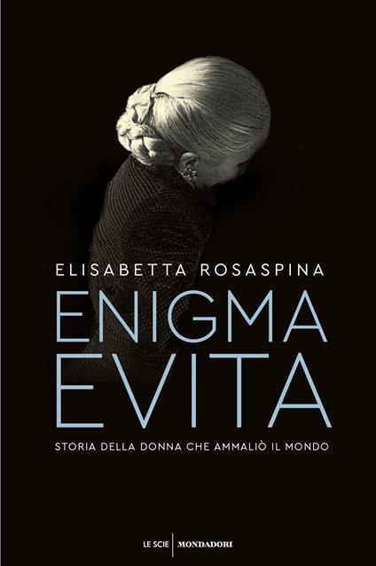 Enigma Evita. Storia della donna che ammaliò il mondo - Elisabetta Rosaspina - copertina