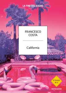 Libro California. La fine del sogno Francesco Costa