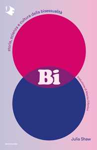 Libro Bi. Storia, scienza e cultura della bisessualità Julia Shaw